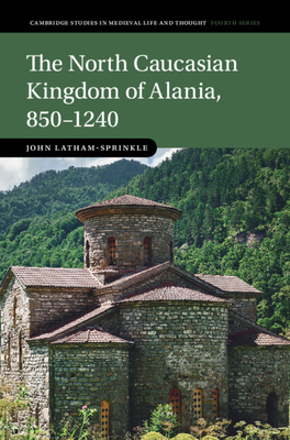 The North Caucasian Kingdom of Alania, 850-1240 - John Latham-sprinkle