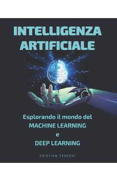 Poza produsului Intelligenza Artificiale: Esplora il Mondo del Machine Learning e Deep Learning [con immagini] - Cristian Tesconi
