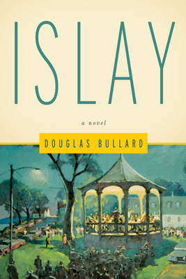 Islay: A Novel Volume 8 - Douglas Bullard