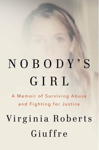 Nobody's Girl: A Memoir of Surviving Abuse and Fighting for Justice - Virginia Roberts Giuffre