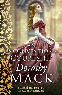 An Unconventional Courtship: Love and adventure in Regency England - Dorothy Mack