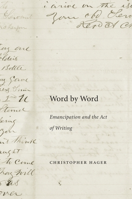 Word by Word: Emancipation and the Act of Writing - Christopher Hager
