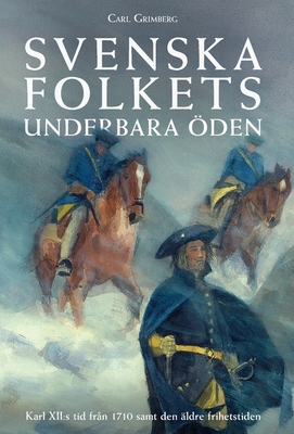Svenska folkets underbara öden: Karl XII: s tid från 1710 samt den äldre frihetstiden (Band V) - Carl Gustaf Grimberg