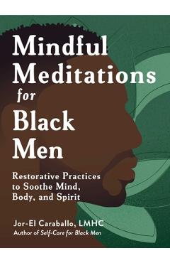 Poza produsului Mindful Meditations for Black Men: Restorative Practices to Soothe Mind, Body, and Spirit - Jor-el Caraballo