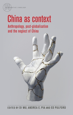 China as Context: Anthropology, Post-Globalisation and the Neglect of China - Di Wu