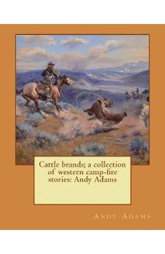 Coperta cărții 'Cattle brands; a collection of western camp-fire stories: Andy Adams - Andy Adams'