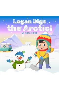 Poza produsului Logan Digs the Arctic! - Kara Hope