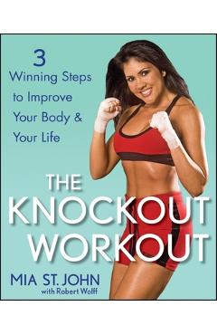 Poza produsului The Knockout Workout: 3 Winning Steps to Improve Your Body and Your Life - Mia St John