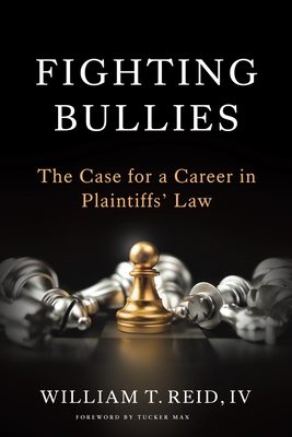 Fighting Bullies: The Case for a Career in Plaintiffs' Law - William T. Reid