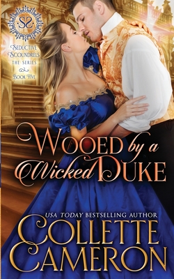 Wooed by a Wicked Duke: A Sensual Marriage of Convenience Regency Historical Romance Adventure - Collette Cameron