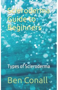 Coperta cărții 'Scleroderma Guide to Beginners: Types of Scleroderma - Ben Conall'