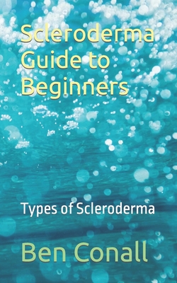 Scleroderma Guide to Beginners: Types of Scleroderma - Ben Conall