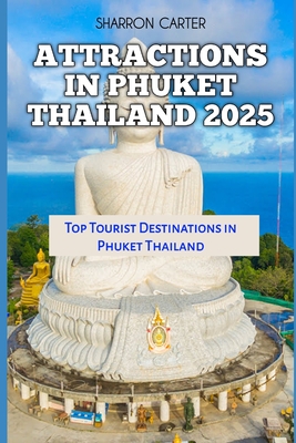 Attractions in Phuket Thailand 2025: Top Tourist Destinations in Phuket Thailand - Sharron Carter