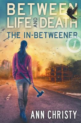 Between Life and Death: The In-Betweener - Ann Christy