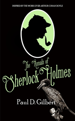 The Annals of Sherlock Holmes - Paul D. Gilbert