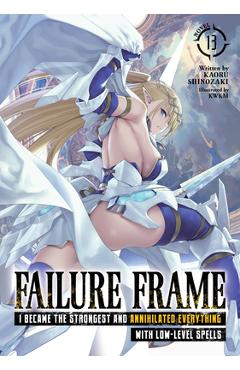 Coperta cărții 'Failure Frame: I Became the Strongest and Annihilated Everything with Low-Level Spells (Light Novel) Vol. 13 - Kaoru'