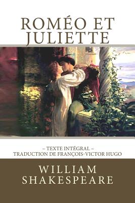 Roméo et Juliette de Shakespeare, en texte intégral - Francois-victor Hugo