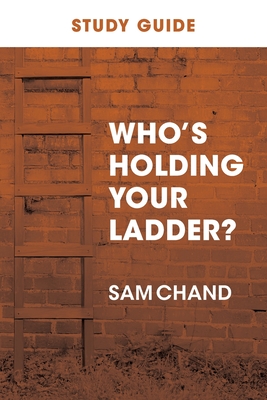 Who's Holding Your Ladder? Study Guide - Sam Chand