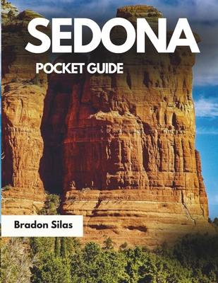 Sedona Pocket Guide 2025: Your complete companion to explore the Jewel of the Desert - Bradon Silas