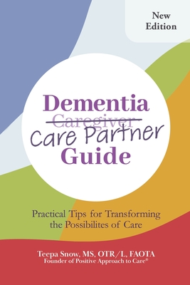 Dementia Care Partner Guide: Practical Tips for Transforming the Possibilities of Care - Teepa Snow