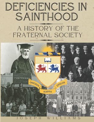 Deficiencies in Sainthood: A History of the Fraternal Society - Joseph Williams