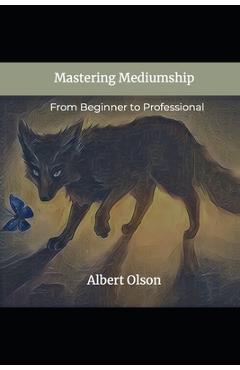 Coperta cărții 'Mastering Mediumship: From Beginner to Professional - Albert Olson'