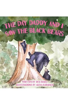 Coperta cărții 'The Day Daddy and I Saw the Black Bears - Deb Hamel'