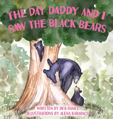 The Day Daddy and I Saw the Black Bears - Deb Hamel