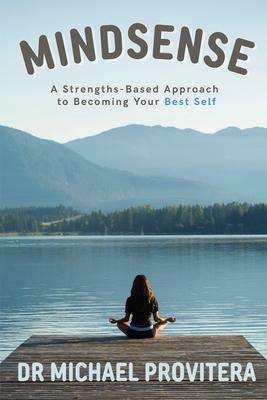 Mindsense: A Strengths-Based Approach to Becoming Your Best Self - Michael J. Provitera