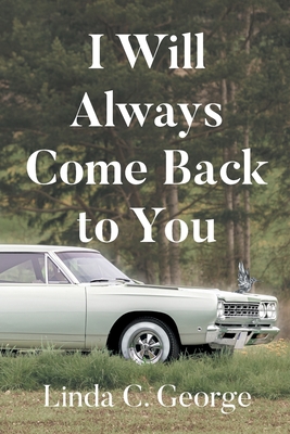 I Will Always Come Back to You - Linda C. George
