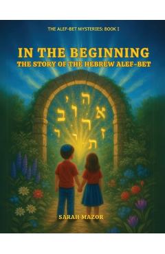 Poza produsului In the Beginning: The Story of the Hebrew Alef-Bet - Sarah Mazor