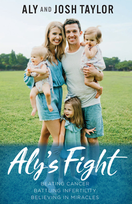 Coperta cărții 'Aly's Fight: Beating Cancer, Battling Infertility, and Believing in Miracles - Aly Taylor'