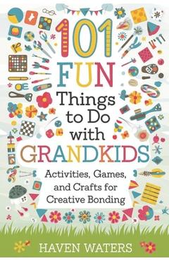Poza produsului 101 Fun things to do with Grandkids: Activities, Games and Crafts for Creative Bonding - Haven Waters