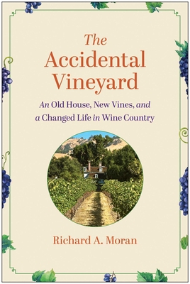 The Accidental Vineyard: An Old House, New Vines, and a Changed Life in Wine Country - Richard A. Moran