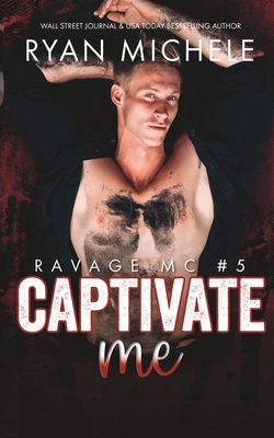 Captivate Me (Ravage MC #5): A Motorcycle Club Romance - Ryan Michele