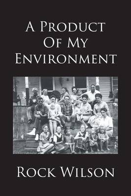 A Product Of My Environment - Rock Wilson