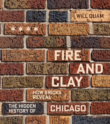Coperta cărții 'Fire and Clay: How Bricks Reveal the Hidden History of Chicago - Will Quam'