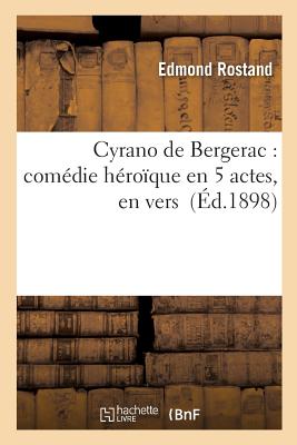 Cyrano de Bergerac: Comédie Héroïque En 5 Actes, En Vers - Edmond Rostand