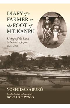 Coperta cărții 'Diary of a Farmer at the Foot of Mt. Kanpū: Living Off the Land in Northern Japan, 1935-1936 - Saburō Yoshida'