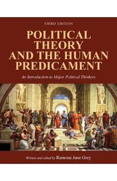 Coperta cărții 'Political Theory and the Human Predicament: An Introduction to Major Political Thinkers - Ramona Grey'
