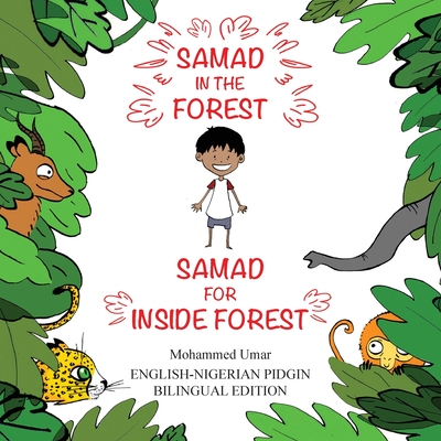 Samad in the Forest: English-Nigerian Pidgin Bilingual Edition - Mohammed Umar