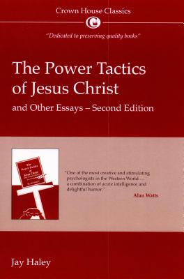 The Power Tactics of Jesus Christ and Other Essays: 2nd Edition - Jay Hayley