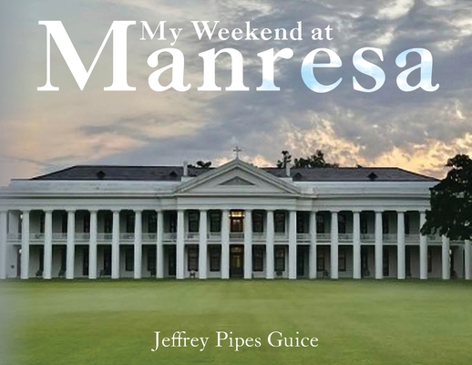 My Weekend at Manresa - Jeffrey Pipes Guice