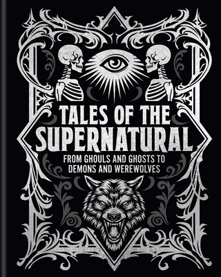 Tales of the Supernatural: From Ghouls and Ghosts to Demons and Werewolves - Algernon Blackwood