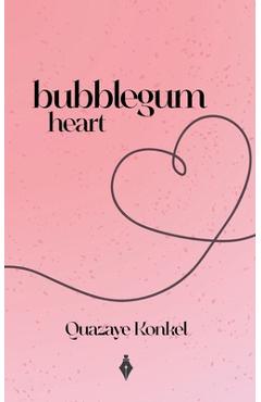 Coperta cărții 'Bubblegum Heart - Quazaye Konkel'