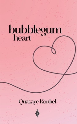 Bubblegum Heart - Quazaye Konkel