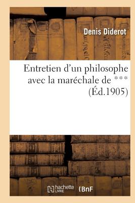Entretien d'Un Philosophe Avec La Maréchale de *** - Denis Diderot