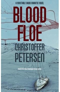 Coperta cărții 'Blood Floe: Conspiracy, Intrigue, and Multiple Homicide in the Arctic - Christoffer Petersen'