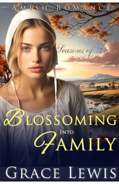 Poza produsului Blossoming into Family: Inspirational Amish Romance - Grace Lewis