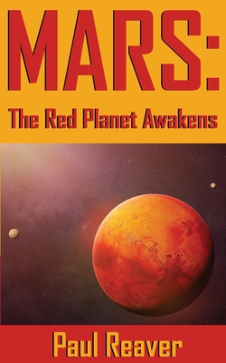 Mars: The Red Planet Awakens - Paul Reaver